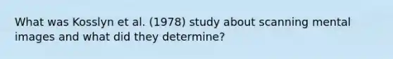 What was Kosslyn et al. (1978) study about scanning mental images and what did they determine?