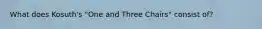 What does Kosuth's "One and Three Chairs" consist of?