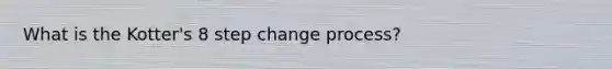 What is the Kotter's 8 step change process?