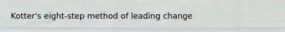 Kotter's eight-step method of leading change