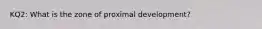 KQ2: What is the zone of proximal development?