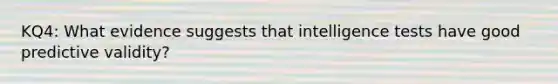 KQ4: What evidence suggests that intelligence tests have good predictive validity?