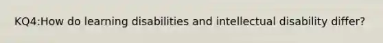 KQ4:How do learning disabilities and intellectual disability differ?