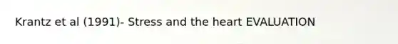 Krantz et al (1991)- Stress and the heart EVALUATION