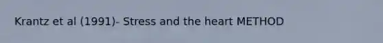 Krantz et al (1991)- Stress and the heart METHOD