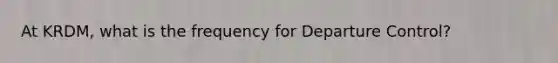 At KRDM, what is the frequency for Departure Control?