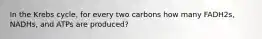 In the Krebs cycle, for every two carbons how many FADH2s, NADHs, and ATPs are produced?