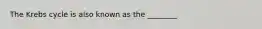 The Krebs cycle is also known as the ________