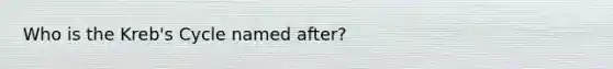 Who is the Kreb's Cycle named after?
