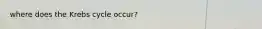 where does the Krebs cycle occur?