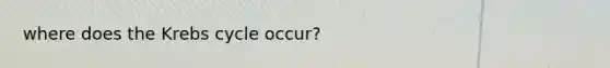where does the Krebs cycle occur?