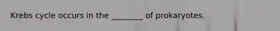 Krebs cycle occurs in the ________ of prokaryotes.