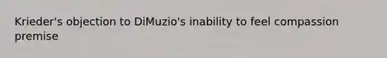 Krieder's objection to DiMuzio's inability to feel compassion premise