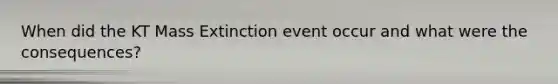 When did the KT Mass Extinction event occur and what were the consequences?