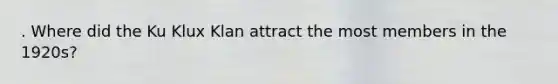 . Where did the Ku Klux Klan attract the most members in the 1920s?