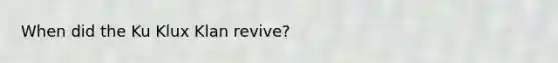 When did the Ku Klux Klan revive?
