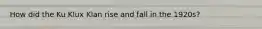 How did the Ku Klux Klan rise and fall in the 1920s?