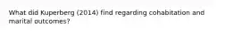 What did Kuperberg (2014) find regarding cohabitation and marital outcomes?