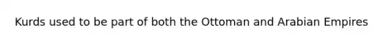 Kurds used to be part of both the Ottoman and Arabian Empires