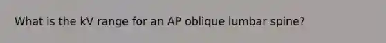 What is the kV range for an AP oblique lumbar spine?