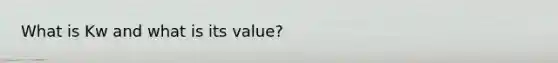 What is Kw and what is its value?