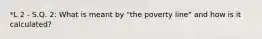 *L 2 - S.Q. 2: What is meant by "the poverty line" and how is it calculated?