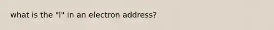 what is the "l" in an electron address?