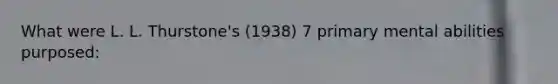 What were L. L. Thurstone's (1938) 7 primary mental abilities purposed: