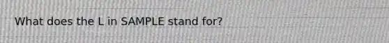 What does the L in SAMPLE stand for?