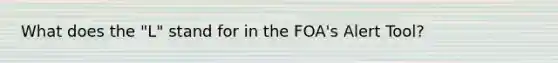 What does the "L" stand for in the FOA's Alert Tool?