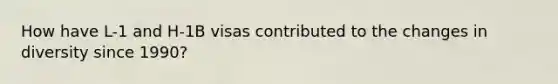 How have L-1 and H-1B visas contributed to the changes in diversity since 1990?