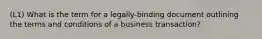 (L1) What is the term for a legally-binding document outlining the terms and conditions of a business transaction?