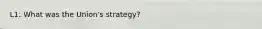 L1: What was the Union's strategy?