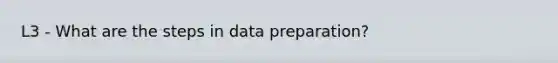 L3 - What are the steps in data preparation?