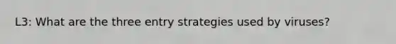 L3: What are the three entry strategies used by viruses?