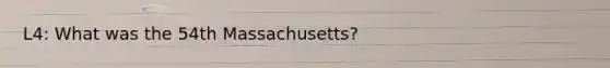 L4: What was the 54th Massachusetts?