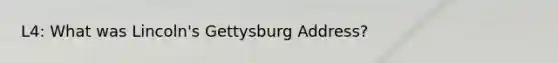 L4: What was Lincoln's Gettysburg Address?