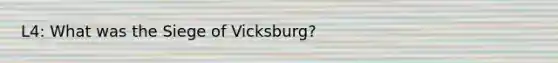 L4: What was the Siege of Vicksburg?