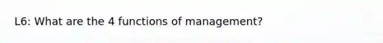 L6: What are the 4 functions of management?