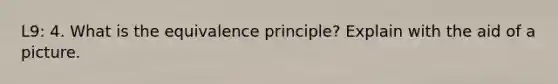 L9: 4. What is the equivalence principle? Explain with the aid of a picture.