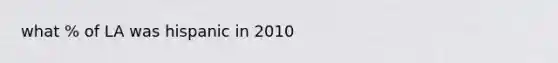 what % of LA was hispanic in 2010