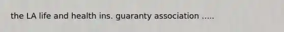 the LA life and health ins. guaranty association .....