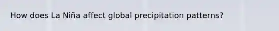 How does La Niña affect global precipitation patterns?