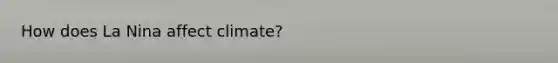 How does La Nina affect climate?