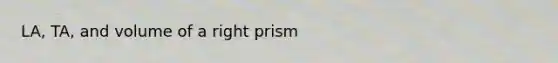 LA, TA, and volume of a right prism