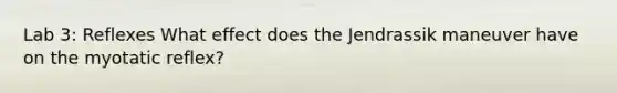 Lab 3: Reflexes What effect does the Jendrassik maneuver have on the myotatic reflex?