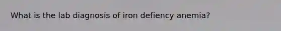 What is the lab diagnosis of iron defiency anemia?