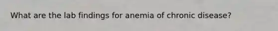 What are the lab findings for anemia of chronic disease?