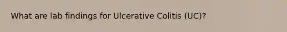 What are lab findings for Ulcerative Colitis (UC)?