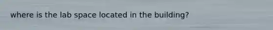 where is the lab space located in the building?